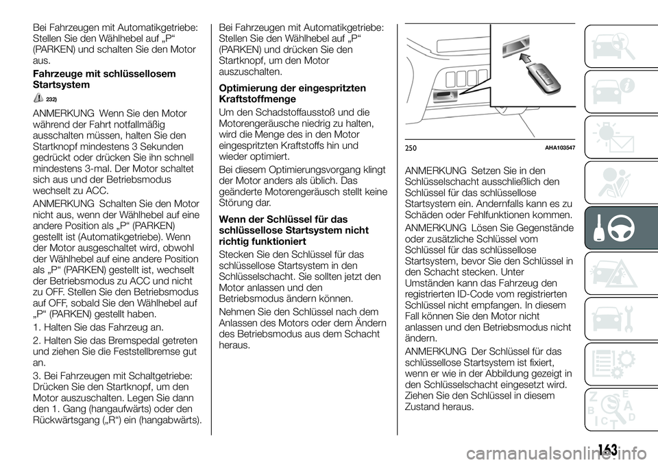 FIAT FULLBACK 2018 Betriebsanleitung (in German) Bei Fahrzeugen mit Automatikgetriebe:
Stellen Sie den Wählhebel auf „P“
(PARKEN) und schalten Sie den Motor
aus.
Fahrzeuge mit schlüssellosem
Startsystem
232)
ANMERKUNG Wenn Sie den Motor
währe FIAT FULLBACK 2018 Betriebsanleitung (in German) Bei Fahrzeugen mit Automatikgetriebe:
Stellen Sie den Wählhebel auf „P“
(PARKEN) und schalten Sie den Motor
aus.
Fahrzeuge mit schlüssellosem
Startsystem
232)
ANMERKUNG Wenn Sie den Motor
währe