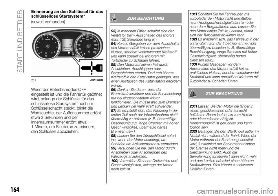 FIAT FULLBACK 2018 Betriebsanleitung (in German) Erinnerung an den Schlüssel für das
schlüssellose Startsystem*
(soweit vorhanden)
Wenn der Betriebsmodus OFF
eingestellt ist und die Fahrertür geöffnet
wird, solange der Schlüssel für das
schl FIAT FULLBACK 2018 Betriebsanleitung (in German) Erinnerung an den Schlüssel für das
schlüssellose Startsystem*
(soweit vorhanden)
Wenn der Betriebsmodus OFF
eingestellt ist und die Fahrertür geöffnet
wird, solange der Schlüssel für das
schl