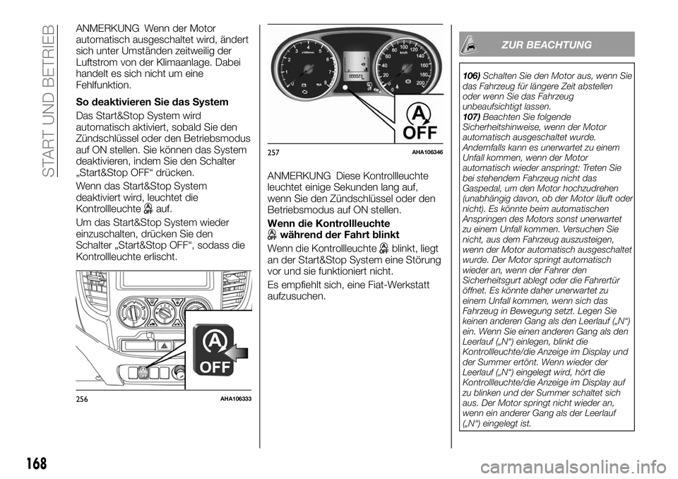 FIAT FULLBACK 2018 Betriebsanleitung (in German) ANMERKUNG Wenn der Motor
automatisch ausgeschaltet wird, ändert
sich unter Umständen zeitweilig der
Luftstrom von der Klimaanlage. Dabei
handelt es sich nicht um eine
Fehlfunktion.
So deaktivieren S FIAT FULLBACK 2018 Betriebsanleitung (in German) ANMERKUNG Wenn der Motor
automatisch ausgeschaltet wird, ändert
sich unter Umständen zeitweilig der
Luftstrom von der Klimaanlage. Dabei
handelt es sich nicht um eine
Fehlfunktion.
So deaktivieren S