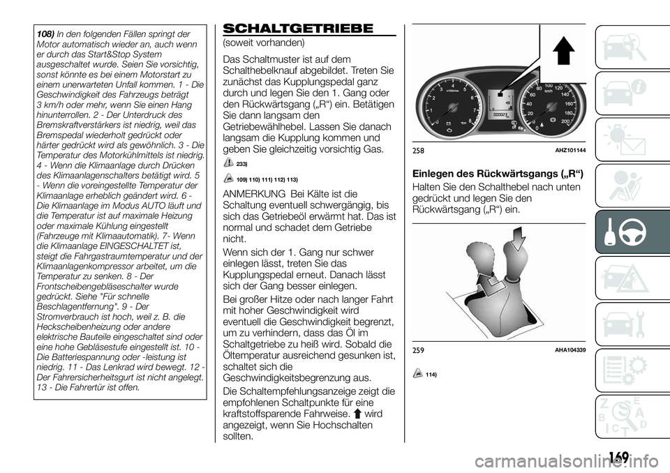 FIAT FULLBACK 2018 Betriebsanleitung (in German) 108)In den folgenden Fällen springt der
Motor automatisch wieder an, auch wenn
er durch das Start&Stop System
ausgeschaltet wurde. Seien Sie vorsichtig,
sonst könnte es bei einem Motorstart zu
einem FIAT FULLBACK 2018 Betriebsanleitung (in German) 108)In den folgenden Fällen springt der
Motor automatisch wieder an, auch wenn
er durch das Start&Stop System
ausgeschaltet wurde. Seien Sie vorsichtig,
sonst könnte es bei einem Motorstart zu
einem