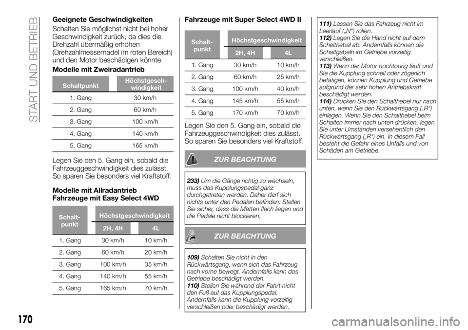 FIAT FULLBACK 2018 Betriebsanleitung (in German) Geeignete Geschwindigkeiten
Schalten Sie möglichst nicht bei hoher
Geschwindigkeit zurück, da dies die
Drehzahl übermäßig erhöhen
(Drehzahlmessernadel im roten Bereich)
und den Motor beschädige FIAT FULLBACK 2018 Betriebsanleitung (in German) Geeignete Geschwindigkeiten
Schalten Sie möglichst nicht bei hoher
Geschwindigkeit zurück, da dies die
Drehzahl übermäßig erhöhen
(Drehzahlmessernadel im roten Bereich)
und den Motor beschädige