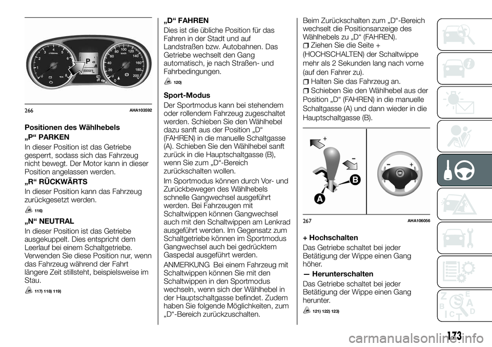 FIAT FULLBACK 2018 Betriebsanleitung (in German) Positionen des Wählhebels
„P“ PARKEN
In dieser Position ist das Getriebe
gesperrt, sodass sich das Fahrzeug
nicht bewegt. Der Motor kann in dieser
Position angelassen werden.
„R“ RÜCKWÄRTS
FIAT FULLBACK 2018 Betriebsanleitung (in German) Positionen des Wählhebels
„P“ PARKEN
In dieser Position ist das Getriebe
gesperrt, sodass sich das Fahrzeug
nicht bewegt. Der Motor kann in dieser
Position angelassen werden.
„R“ RÜCKWÄRTS