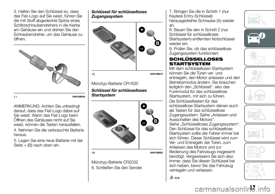 FIAT FULLBACK 2018 Betriebsanleitung (in German) 3. Halten Sie den Schlüssel so, dass
das Fiat-Logo auf Sie weist, führen Sie
die mit Stoff abgedeckte Spitze eines
Schlitzschraubendrehers in die Kerbe
am Gehäuse ein und drehen Sie den
Schraubendr FIAT FULLBACK 2018 Betriebsanleitung (in German) 3. Halten Sie den Schlüssel so, dass
das Fiat-Logo auf Sie weist, führen Sie
die mit Stoff abgedeckte Spitze eines
Schlitzschraubendrehers in die Kerbe
am Gehäuse ein und drehen Sie den
Schraubendr