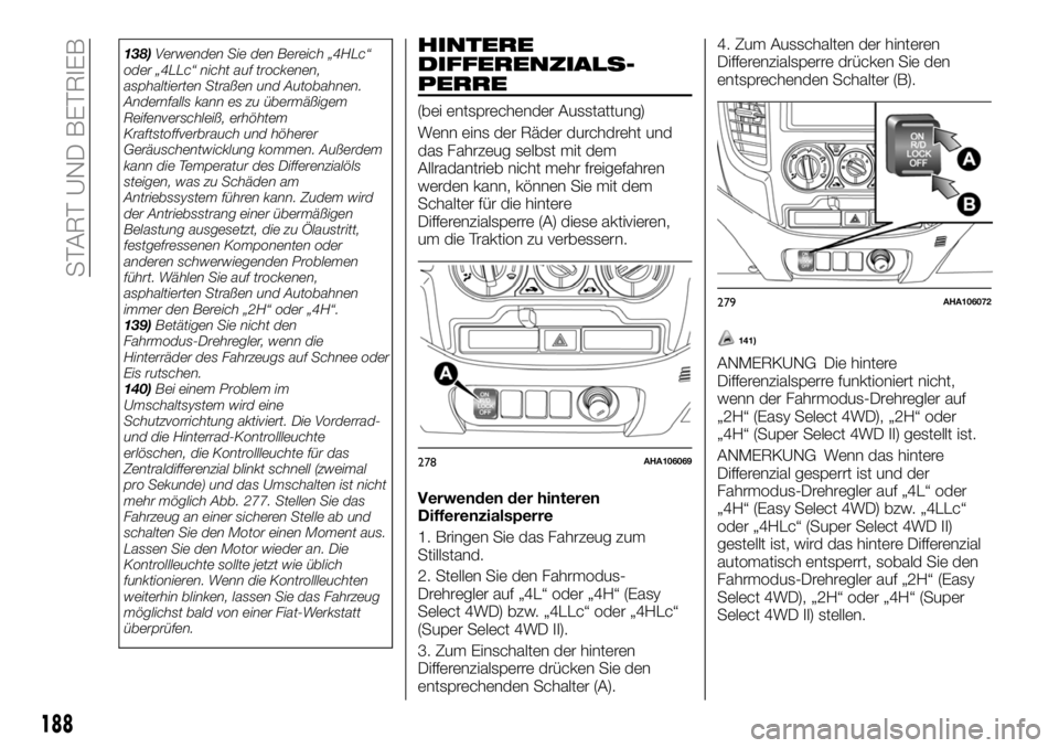 FIAT FULLBACK 2018 Betriebsanleitung (in German) 138)Verwenden Sie den Bereich „4HLc“
oder „4LLc“ nicht auf trockenen,
asphaltierten Straßen und Autobahnen.
Andernfalls kann es zu übermäßigem
Reifenverschleiß, erhöhtem
Kraftstoffverbra FIAT FULLBACK 2018 Betriebsanleitung (in German) 138)Verwenden Sie den Bereich „4HLc“
oder „4LLc“ nicht auf trockenen,
asphaltierten Straßen und Autobahnen.
Andernfalls kann es zu übermäßigem
Reifenverschleiß, erhöhtem
Kraftstoffverbra