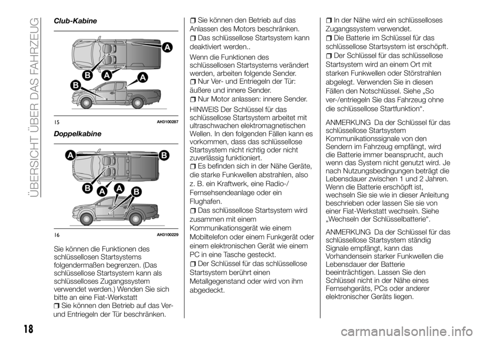FIAT FULLBACK 2018 Betriebsanleitung (in German) Club-Kabine
Doppelkabine
Sie können die Funktionen des
schlüssellosen Startsystems
folgendermaßen begrenzen. (Das
schlüssellose Startsystem kann als
schlüsselloses Zugangssystem
verwendet werden. FIAT FULLBACK 2018 Betriebsanleitung (in German) Club-Kabine
Doppelkabine
Sie können die Funktionen des
schlüssellosen Startsystems
folgendermaßen begrenzen. (Das
schlüssellose Startsystem kann als
schlüsselloses Zugangssystem
verwendet werden.