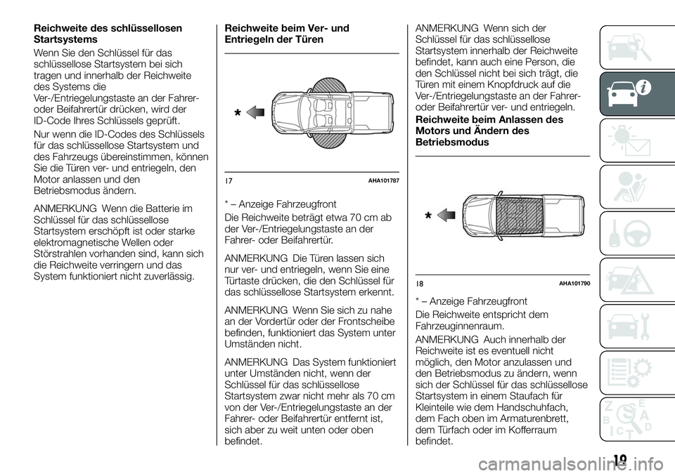 FIAT FULLBACK 2018 Betriebsanleitung (in German) Reichweite des schlüssellosen
Startsystems
Wenn Sie den Schlüssel für das
schlüssellose Startsystem bei sich
tragen und innerhalb der Reichweite
des Systems die
Ver-/Entriegelungstaste an der Fahr FIAT FULLBACK 2018 Betriebsanleitung (in German) Reichweite des schlüssellosen
Startsystems
Wenn Sie den Schlüssel für das
schlüssellose Startsystem bei sich
tragen und innerhalb der Reichweite
des Systems die
Ver-/Entriegelungstaste an der Fahr