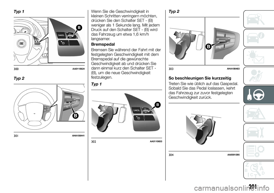 FIAT FULLBACK 2018 Betriebsanleitung (in German) Typ 1
Typ 2Wenn Sie die Geschwindigkeit in
kleinen Schritten verringern möchten,
drücken Sie den Schalter SET - (B)
weniger als 1 Sekunde lang. Mit jedem
Druck auf den Schalter SET - (B) wird
das Fa FIAT FULLBACK 2018 Betriebsanleitung (in German) Typ 1
Typ 2Wenn Sie die Geschwindigkeit in
kleinen Schritten verringern möchten,
drücken Sie den Schalter SET - (B)
weniger als 1 Sekunde lang. Mit jedem
Druck auf den Schalter SET - (B) wird
das Fa