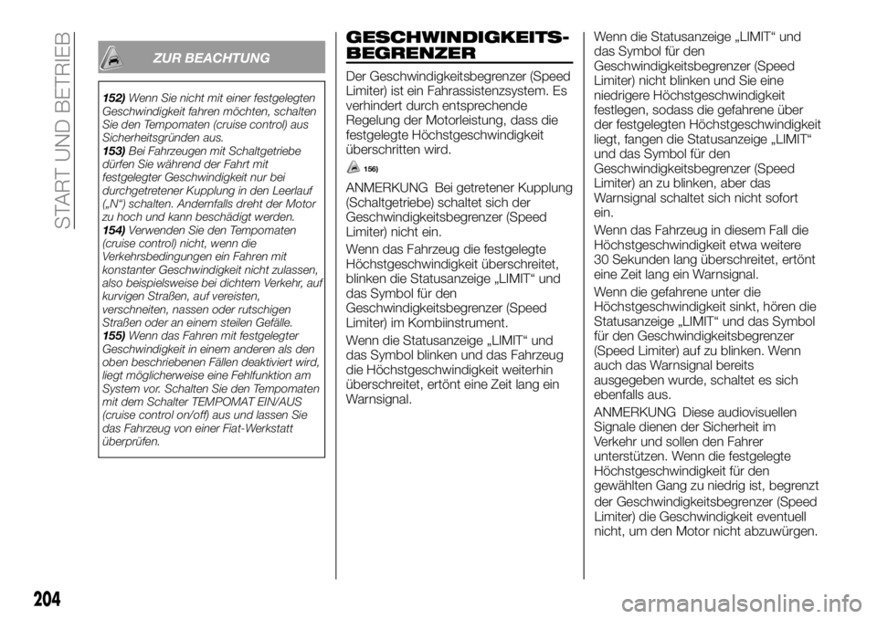 FIAT FULLBACK 2018  Betriebsanleitung (in German) ZUR BEACHTUNG
152)Wenn Sie nicht mit einer festgelegten
Geschwindigkeit fahren möchten, schalten
Sie den Tempomaten (cruise control) aus
Sicherheitsgründen aus.
153)Bei Fahrzeugen mit Schaltgetriebe