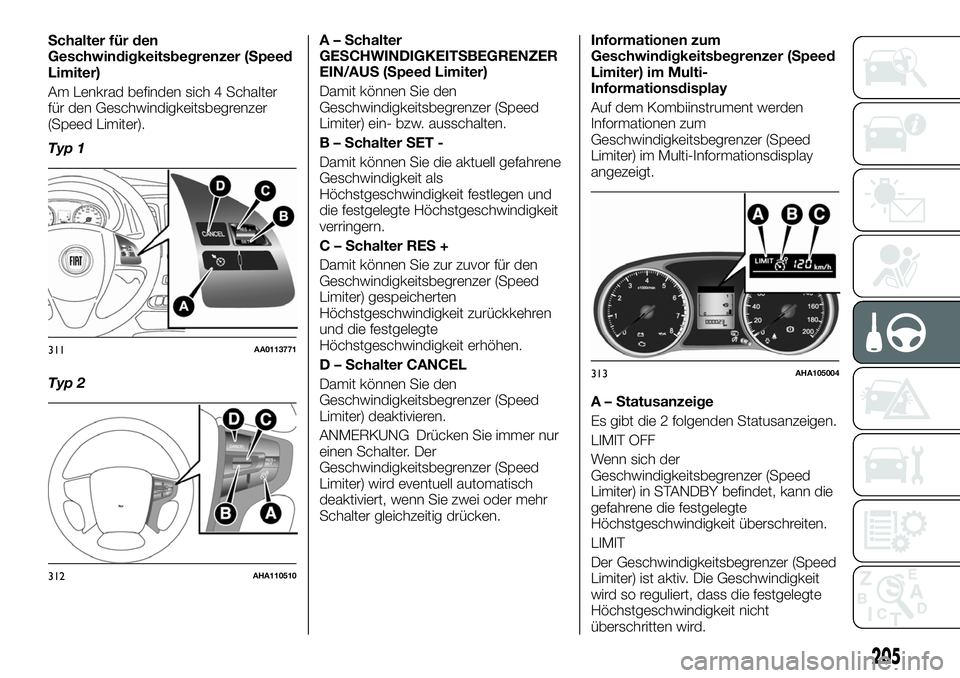 FIAT FULLBACK 2018 Betriebsanleitung (in German) Schalter für den
Geschwindigkeitsbegrenzer (Speed
Limiter)
Am Lenkrad befinden sich 4 Schalter
für den Geschwindigkeitsbegrenzer
(Speed Limiter).
Typ 1
Typ 2A – Schalter
GESCHWINDIGKEITSBEGRENZER
FIAT FULLBACK 2018 Betriebsanleitung (in German) Schalter für den
Geschwindigkeitsbegrenzer (Speed
Limiter)
Am Lenkrad befinden sich 4 Schalter
für den Geschwindigkeitsbegrenzer
(Speed Limiter).
Typ 1
Typ 2A – Schalter
GESCHWINDIGKEITSBEGRENZER