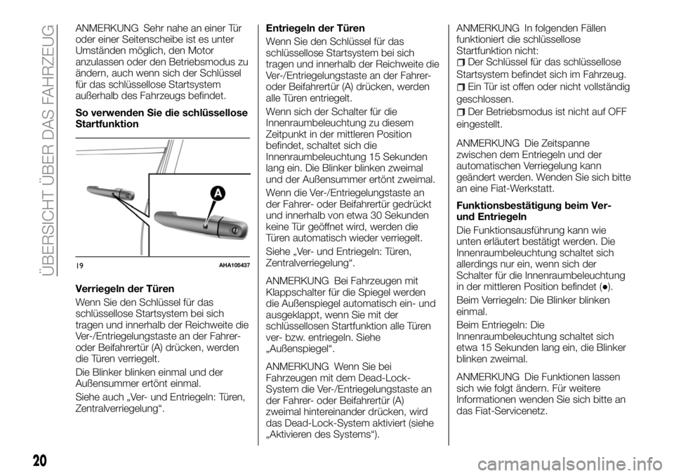 FIAT FULLBACK 2018 Betriebsanleitung (in German) ANMERKUNG Sehr nahe an einer Tür
oder einer Seitenscheibe ist es unter
Umständen möglich, den Motor
anzulassen oder den Betriebsmodus zu
ändern, auch wenn sich der Schlüssel
für das schlüssello FIAT FULLBACK 2018 Betriebsanleitung (in German) ANMERKUNG Sehr nahe an einer Tür
oder einer Seitenscheibe ist es unter
Umständen möglich, den Motor
anzulassen oder den Betriebsmodus zu
ändern, auch wenn sich der Schlüssel
für das schlüssello