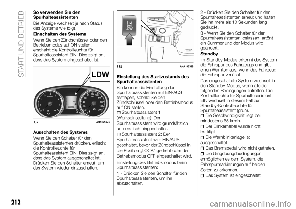 FIAT FULLBACK 2018 Betriebsanleitung (in German) So verwenden Sie den
Spurhalteassistenten
Die Anzeige wechselt je nach Status
des Systems wie folgt.
Einschalten des Systems
Wenn Sie den Zündschlüssel oder den
Betriebsmodus auf ON stellen,
erschei FIAT FULLBACK 2018 Betriebsanleitung (in German) So verwenden Sie den
Spurhalteassistenten
Die Anzeige wechselt je nach Status
des Systems wie folgt.
Einschalten des Systems
Wenn Sie den Zündschlüssel oder den
Betriebsmodus auf ON stellen,
erschei