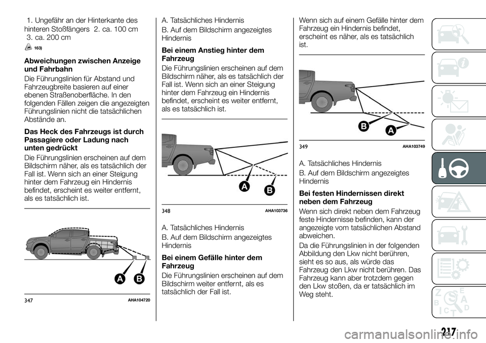 FIAT FULLBACK 2018 Betriebsanleitung (in German) 1. Ungefähr an der Hinterkante des
hinteren Stoßfängers 2. ca. 100 cm
3. ca. 200 cm
163)
Abweichungen zwischen Anzeige
und Fahrbahn
Die Führungslinien für Abstand und
Fahrzeugbreite basieren auf FIAT FULLBACK 2018 Betriebsanleitung (in German) 1. Ungefähr an der Hinterkante des
hinteren Stoßfängers 2. ca. 100 cm
3. ca. 200 cm
163)
Abweichungen zwischen Anzeige
und Fahrbahn
Die Führungslinien für Abstand und
Fahrzeugbreite basieren auf