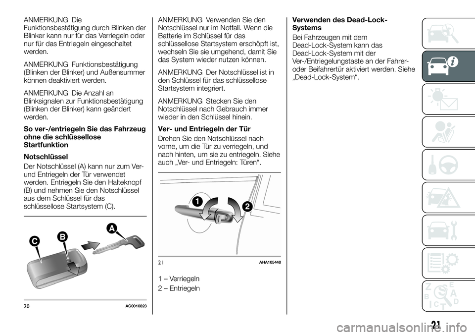 FIAT FULLBACK 2018 Betriebsanleitung (in German) ANMERKUNG Die
Funktionsbestätigung durch Blinken der
Blinker kann nur für das Verriegeln oder
nur für das Entriegeln eingeschaltet
werden.
ANMERKUNG Funktionsbestätigung
(Blinken der Blinker) und FIAT FULLBACK 2018 Betriebsanleitung (in German) ANMERKUNG Die
Funktionsbestätigung durch Blinken der
Blinker kann nur für das Verriegeln oder
nur für das Entriegeln eingeschaltet
werden.
ANMERKUNG Funktionsbestätigung
(Blinken der Blinker) und