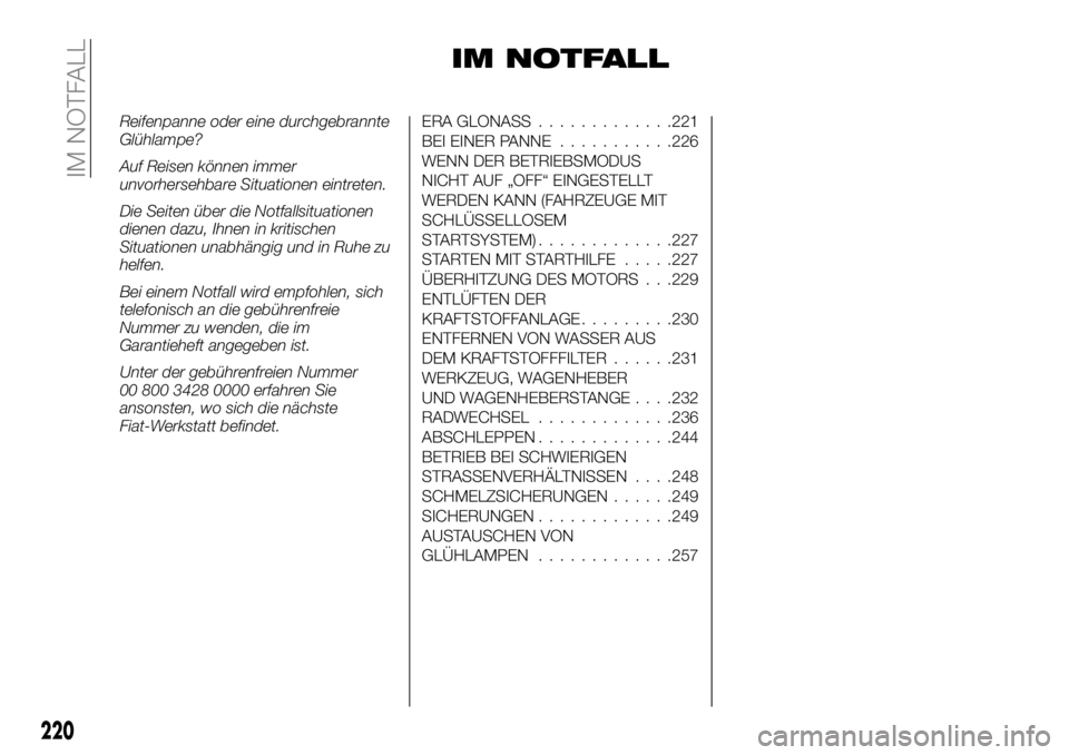 FIAT FULLBACK 2018 Betriebsanleitung (in German) IM NOTFALL
Reifenpanne oder eine durchgebrannte
Glühlampe?
Auf Reisen können immer
unvorhersehbare Situationen eintreten.
Die Seiten über die Notfallsituationen
dienen dazu, Ihnen in kritischen
Sit FIAT FULLBACK 2018 Betriebsanleitung (in German) IM NOTFALL
Reifenpanne oder eine durchgebrannte
Glühlampe?
Auf Reisen können immer
unvorhersehbare Situationen eintreten.
Die Seiten über die Notfallsituationen
dienen dazu, Ihnen in kritischen
Sit