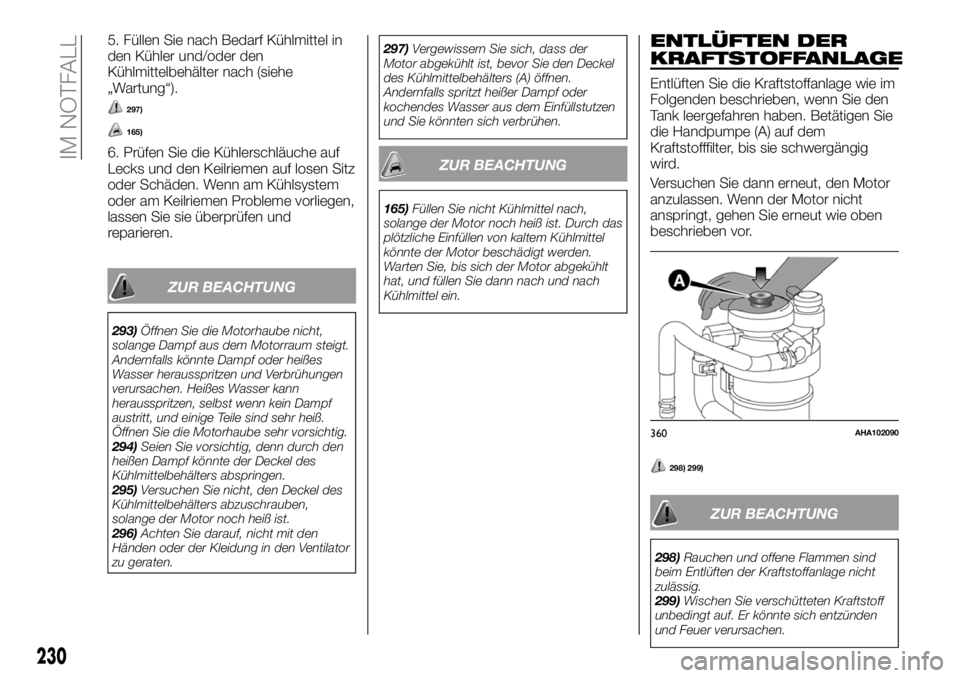 FIAT FULLBACK 2018 Betriebsanleitung (in German) 5. Füllen Sie nach Bedarf Kühlmittel in
den Kühler und/oder den
Kühlmittelbehälter nach (siehe
„Wartung“).
297)
165)
6. Prüfen Sie die Kühlerschläuche auf
Lecks und den Keilriemen auf lose FIAT FULLBACK 2018 Betriebsanleitung (in German) 5. Füllen Sie nach Bedarf Kühlmittel in
den Kühler und/oder den
Kühlmittelbehälter nach (siehe
„Wartung“).
297)
165)
6. Prüfen Sie die Kühlerschläuche auf
Lecks und den Keilriemen auf lose