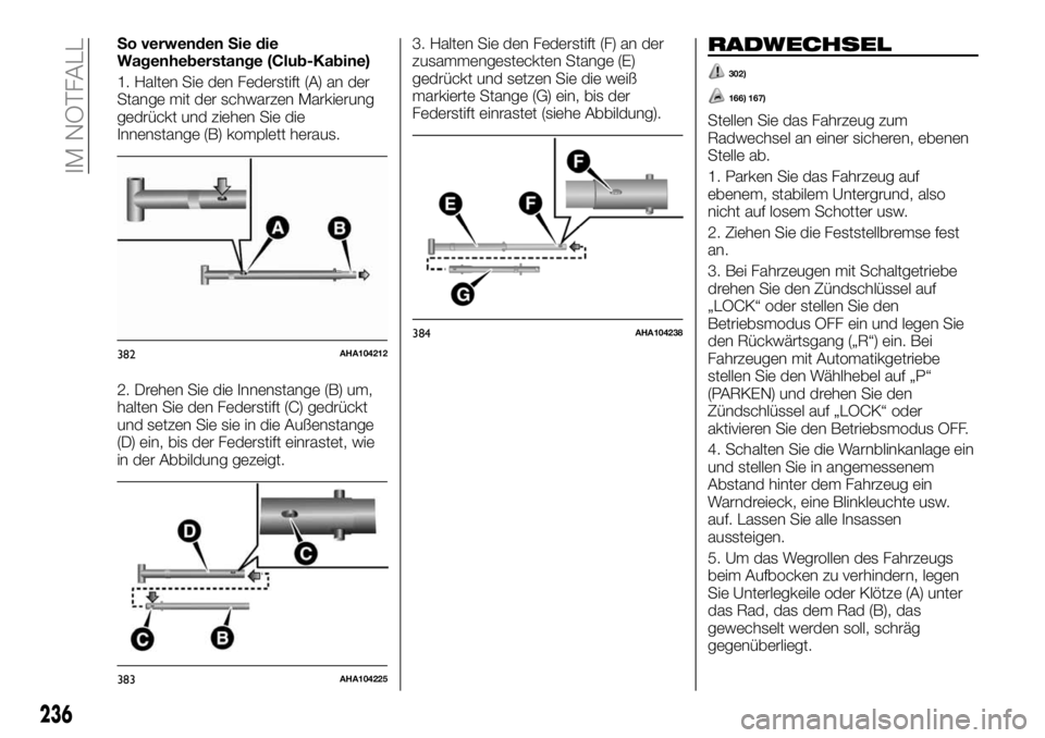 FIAT FULLBACK 2018 Betriebsanleitung (in German) So verwenden Sie die
Wagenheberstange (Club-Kabine)
1. Halten Sie den Federstift (A) an der
Stange mit der schwarzen Markierung
gedrückt und ziehen Sie die
Innenstange (B) komplett heraus.
2. Drehen FIAT FULLBACK 2018 Betriebsanleitung (in German) So verwenden Sie die
Wagenheberstange (Club-Kabine)
1. Halten Sie den Federstift (A) an der
Stange mit der schwarzen Markierung
gedrückt und ziehen Sie die
Innenstange (B) komplett heraus.
2. Drehen