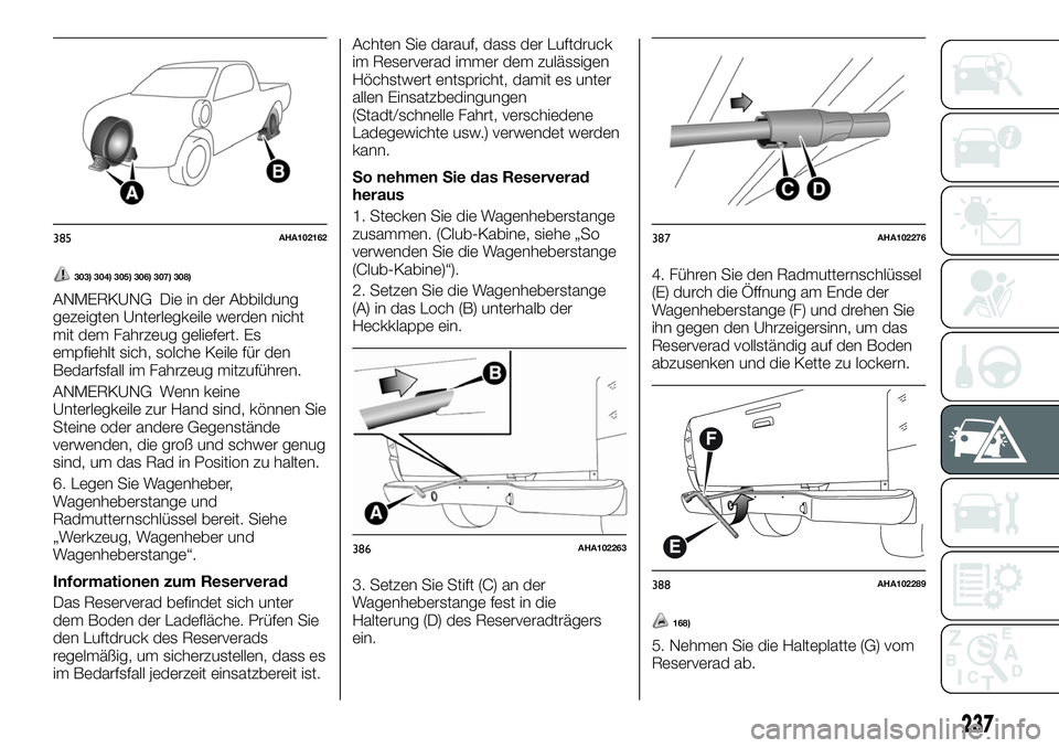 FIAT FULLBACK 2018 Betriebsanleitung (in German) 303) 304) 305) 306) 307) 308)
ANMERKUNG Die in der Abbildung
gezeigten Unterlegkeile werden nicht
mit dem Fahrzeug geliefert. Es
empfiehlt sich, solche Keile für den
Bedarfsfall im Fahrzeug mitzufüh FIAT FULLBACK 2018 Betriebsanleitung (in German) 303) 304) 305) 306) 307) 308)
ANMERKUNG Die in der Abbildung
gezeigten Unterlegkeile werden nicht
mit dem Fahrzeug geliefert. Es
empfiehlt sich, solche Keile für den
Bedarfsfall im Fahrzeug mitzufüh