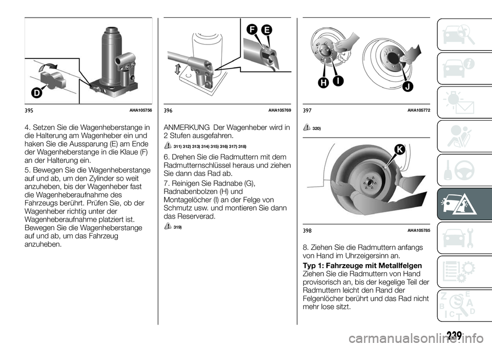 FIAT FULLBACK 2018 Betriebsanleitung (in German) 4. Setzen Sie die Wagenheberstange in
die Halterung am Wagenheber ein und
haken Sie die Aussparung (E) am Ende
der Wagenheberstange in die Klaue (F)
an der Halterung ein.
5. Bewegen Sie die Wagenheber FIAT FULLBACK 2018 Betriebsanleitung (in German) 4. Setzen Sie die Wagenheberstange in
die Halterung am Wagenheber ein und
haken Sie die Aussparung (E) am Ende
der Wagenheberstange in die Klaue (F)
an der Halterung ein.
5. Bewegen Sie die Wagenheber