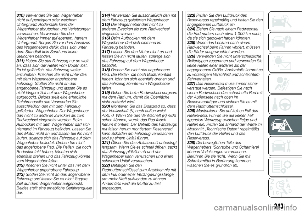 FIAT FULLBACK 2018 Betriebsanleitung (in German) 310)Verwenden Sie den Wagenheber
nicht auf geneigtem oder weichem
Untergrund. Andernfalls kann der
Wagenheber abrutschen und Verletzungen
verursachen. Verwenden Sie den
Wagenheber immer auf ebenem, ha FIAT FULLBACK 2018 Betriebsanleitung (in German) 310)Verwenden Sie den Wagenheber
nicht auf geneigtem oder weichem
Untergrund. Andernfalls kann der
Wagenheber abrutschen und Verletzungen
verursachen. Verwenden Sie den
Wagenheber immer auf ebenem, ha