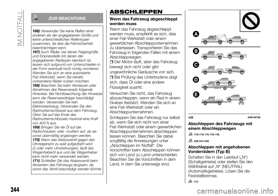 FIAT FULLBACK 2018 Betriebsanleitung (in German) ZUR BEACHTUNG
166)Verwenden Sie keine Reifen einer
anderen als der angegebenen Größe und
keine unterschiedlichen Reifentypen
zusammen, da dies die Fahrsicherheit
beeinträchtigen kann.
167)Auch Räd FIAT FULLBACK 2018 Betriebsanleitung (in German) ZUR BEACHTUNG
166)Verwenden Sie keine Reifen einer
anderen als der angegebenen Größe und
keine unterschiedlichen Reifentypen
zusammen, da dies die Fahrsicherheit
beeinträchtigen kann.
167)Auch Räd