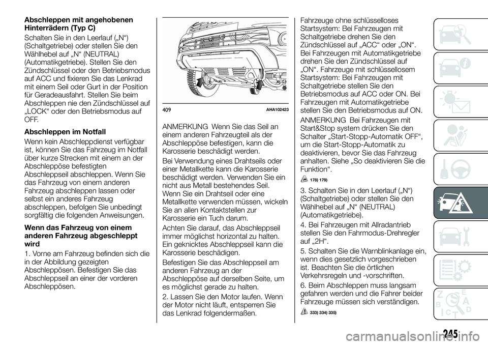 FIAT FULLBACK 2018 Betriebsanleitung (in German) Abschleppen mit angehobenen
Hinterrädern (Typ C)
Schalten Sie in den Leerlauf („N“)
(Schaltgetriebe) oder stellen Sie den
Wählhebel auf „N“ (NEUTRAL)
(Automatikgetriebe). Stellen Sie den
Zü FIAT FULLBACK 2018 Betriebsanleitung (in German) Abschleppen mit angehobenen
Hinterrädern (Typ C)
Schalten Sie in den Leerlauf („N“)
(Schaltgetriebe) oder stellen Sie den
Wählhebel auf „N“ (NEUTRAL)
(Automatikgetriebe). Stellen Sie den
Zü