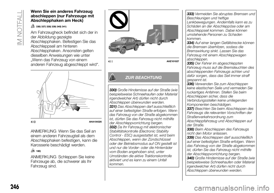 FIAT FULLBACK 2018 Betriebsanleitung (in German) Wenn Sie ein anderes Fahrzeug
abschleppen (nur Fahrzeuge mit
Abschlepphaken am Heck)
336) 337) 338) 339) 340) 341)
Am Fahrzeugheck befindet sich der in
der Abbildung gezeigte
Abschlepphaken. Befestige FIAT FULLBACK 2018 Betriebsanleitung (in German) Wenn Sie ein anderes Fahrzeug
abschleppen (nur Fahrzeuge mit
Abschlepphaken am Heck)
336) 337) 338) 339) 340) 341)
Am Fahrzeugheck befindet sich der in
der Abbildung gezeigte
Abschlepphaken. Befestige