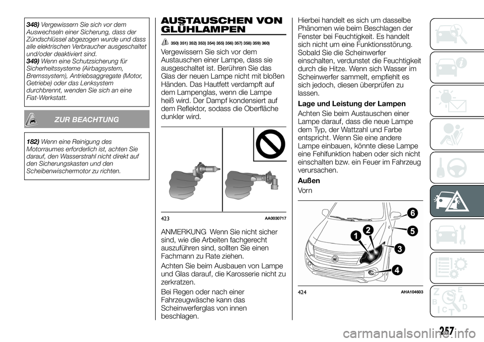 FIAT FULLBACK 2018 Betriebsanleitung (in German) 348)Vergewissern Sie sich vor dem
Auswechseln einer Sicherung, dass der
Zündschlüssel abgezogen wurde und dass
alle elektrischen Verbraucher ausgeschaltet
und/oder deaktiviert sind.
349)Wenn eine Sc FIAT FULLBACK 2018 Betriebsanleitung (in German) 348)Vergewissern Sie sich vor dem
Auswechseln einer Sicherung, dass der
Zündschlüssel abgezogen wurde und dass
alle elektrischen Verbraucher ausgeschaltet
und/oder deaktiviert sind.
349)Wenn eine Sc