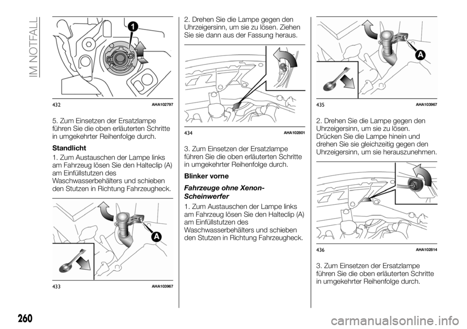 FIAT FULLBACK 2018 Betriebsanleitung (in German) 5. Zum Einsetzen der Ersatzlampe
führen Sie die oben erläuterten Schritte
in umgekehrter Reihenfolge durch.
Standlicht
1. Zum Austauschen der Lampe links
am Fahrzeug lösen Sie den Halteclip (A)
am FIAT FULLBACK 2018 Betriebsanleitung (in German) 5. Zum Einsetzen der Ersatzlampe
führen Sie die oben erläuterten Schritte
in umgekehrter Reihenfolge durch.
Standlicht
1. Zum Austauschen der Lampe links
am Fahrzeug lösen Sie den Halteclip (A)
am