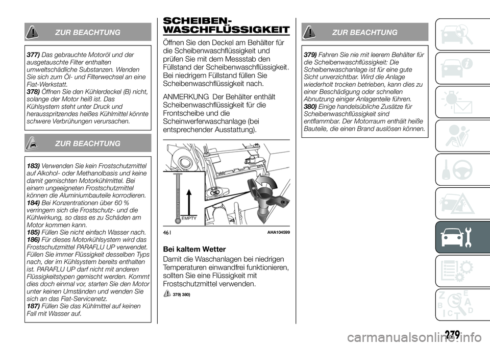 FIAT FULLBACK 2018 Betriebsanleitung (in German) ZUR BEACHTUNG
377)Das gebrauchte Motoröl und der
ausgetauschte Filter enthalten
umweltschädliche Substanzen. Wenden
Sie sich zum Öl- und Filterwechsel an eine
Fiat-Werkstatt.
378)Öffnen Sie den K FIAT FULLBACK 2018 Betriebsanleitung (in German) ZUR BEACHTUNG
377)Das gebrauchte Motoröl und der
ausgetauschte Filter enthalten
umweltschädliche Substanzen. Wenden
Sie sich zum Öl- und Filterwechsel an eine
Fiat-Werkstatt.
378)Öffnen Sie den K