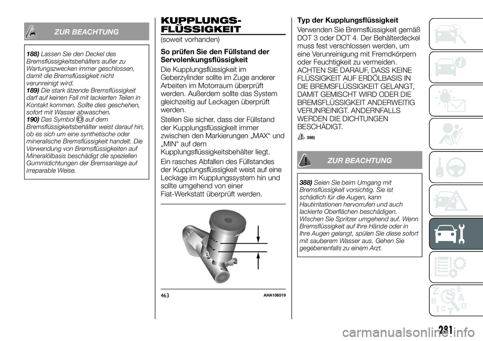 FIAT FULLBACK 2018 Betriebsanleitung (in German) ZUR BEACHTUNG
188)Lassen Sie den Deckel des
Bremsflüssigkeitsbehälters außer zu
Wartungszwecken immer geschlossen,
damit die Bremsflüssigkeit nicht
verunreinigt wird.
189)Die stark ätzende Bremsf FIAT FULLBACK 2018 Betriebsanleitung (in German) ZUR BEACHTUNG
188)Lassen Sie den Deckel des
Bremsflüssigkeitsbehälters außer zu
Wartungszwecken immer geschlossen,
damit die Bremsflüssigkeit nicht
verunreinigt wird.
189)Die stark ätzende Bremsf