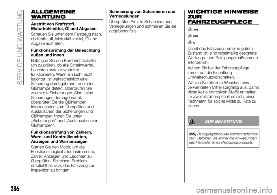 FIAT FULLBACK 2018 Betriebsanleitung (in German) ALLGEMEINE
WARTUNG
Austritt von Kraftstoff,
Motorkühlmittel, Öl und Abgasen
Schauen Sie unter dem Fahrzeug nach,
ob Kraftstoff, Motorkühlmittel, Öl und
Abgase austreten.
Funktionsprüfung der Bele FIAT FULLBACK 2018 Betriebsanleitung (in German) ALLGEMEINE
WARTUNG
Austritt von Kraftstoff,
Motorkühlmittel, Öl und Abgasen
Schauen Sie unter dem Fahrzeug nach,
ob Kraftstoff, Motorkühlmittel, Öl und
Abgase austreten.
Funktionsprüfung der Bele