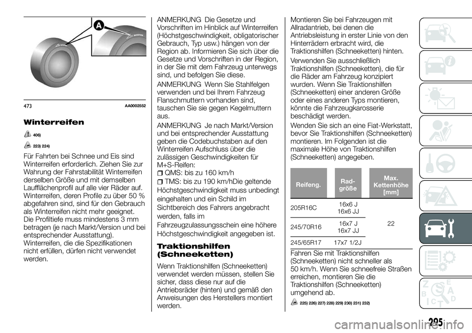 FIAT FULLBACK 2018  Betriebsanleitung (in German) Winterreifen
406)
223) 224)
Für Fahrten bei Schnee und Eis sind
Winterreifen erforderlich. Ziehen Sie zur
Wahrung der Fahrstabilität Winterreifen
derselben Größe und mit demselben
Laufflächenprof