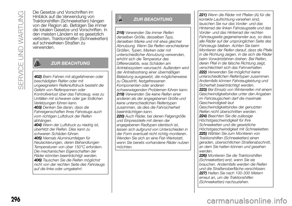 FIAT FULLBACK 2018  Betriebsanleitung (in German) Die Gesetze und Vorschriften im
Hinblick auf die Verwendung von
Traktionshilfen (Schneeketten) hängen
von der Region ab. Befolgen Sie immer
die lokalen Gesetze und Vorschriften. In
den meisten Lände