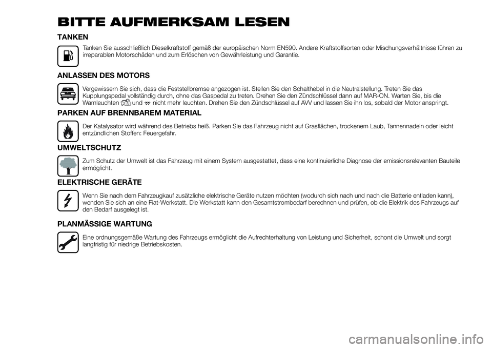 FIAT FULLBACK 2018 Betriebsanleitung (in German) BITTE AUFMERKSAM LESEN
TANKEN
Tanken Sie ausschließlich Dieselkraftstoff gemäß der europäischen Norm EN590. Andere Kraftstoffsorten oder Mischungsverhältnisse führen zu
irreparablen Motorschäde FIAT FULLBACK 2018 Betriebsanleitung (in German) BITTE AUFMERKSAM LESEN
TANKEN
Tanken Sie ausschließlich Dieselkraftstoff gemäß der europäischen Norm EN590. Andere Kraftstoffsorten oder Mischungsverhältnisse führen zu
irreparablen Motorschäde
