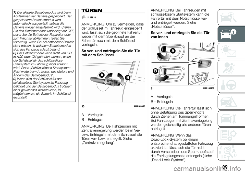 FIAT FULLBACK 2018 Betriebsanleitung (in German) 7)Der aktuelle Betriebsmodus wird beim
Abklemmen der Batterie gespeichert. Der
gespeicherte Betriebsmodus wird
automatisch ausgewählt, sobald die
Batterie wieder angeklemmt wird. Stellen
Sie den Betr FIAT FULLBACK 2018 Betriebsanleitung (in German) 7)Der aktuelle Betriebsmodus wird beim
Abklemmen der Batterie gespeichert. Der
gespeicherte Betriebsmodus wird
automatisch ausgewählt, sobald die
Batterie wieder angeklemmt wird. Stellen
Sie den Betr