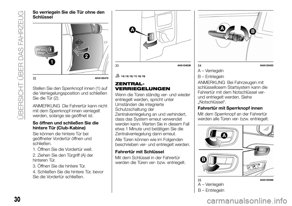 FIAT FULLBACK 2018 Betriebsanleitung (in German) So verriegeln Sie die Tür ohne den
Schlüssel
Stellen Sie den Sperrknopf innen (1) auf
die Verriegelungsposition und schließen
Sie die Tür (2).
ANMERKUNG Die Fahrertür kann nicht
mit dem Sperrknop FIAT FULLBACK 2018 Betriebsanleitung (in German) So verriegeln Sie die Tür ohne den
Schlüssel
Stellen Sie den Sperrknopf innen (1) auf
die Verriegelungsposition und schließen
Sie die Tür (2).
ANMERKUNG Die Fahrertür kann nicht
mit dem Sperrknop