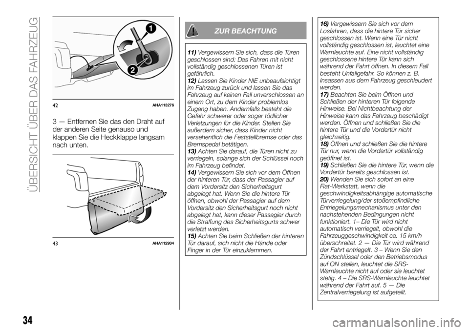 FIAT FULLBACK 2018 Betriebsanleitung (in German) 3 — Entfernen Sie das den Draht auf
der anderen Seite genauso und
klappen Sie die Heckklappe langsam
nach unten.
ZUR BEACHTUNG
11)Vergewissern Sie sich, dass die Türen
geschlossen sind: Das Fahren FIAT FULLBACK 2018 Betriebsanleitung (in German) 3 — Entfernen Sie das den Draht auf
der anderen Seite genauso und
klappen Sie die Heckklappe langsam
nach unten.
ZUR BEACHTUNG
11)Vergewissern Sie sich, dass die Türen
geschlossen sind: Das Fahren