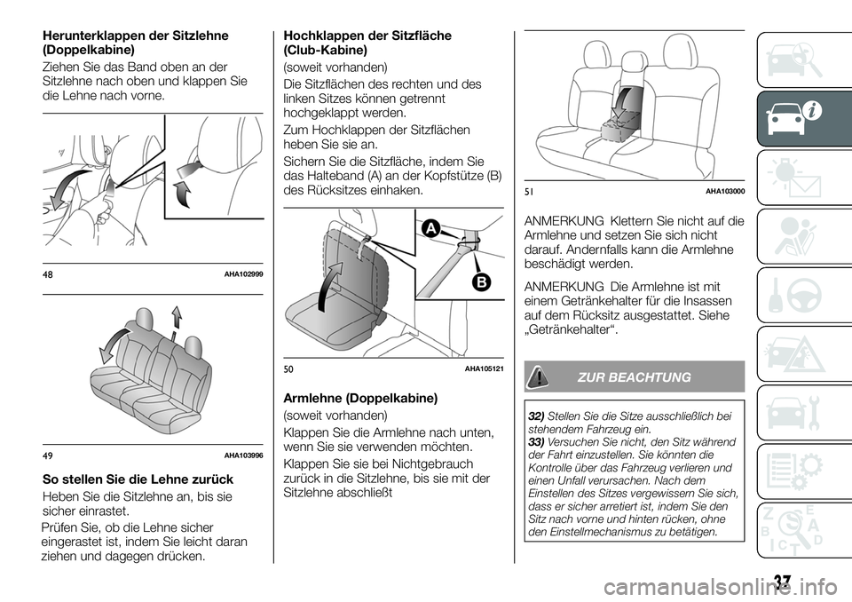 FIAT FULLBACK 2018 Betriebsanleitung (in German) Herunterklappen der Sitzlehne
(Doppelkabine)
Ziehen Sie das Band oben an der
Sitzlehne nach oben und klappen Sie
die Lehne nach vorne.
So stellen Sie die Lehne zurück
Heben Sie die Sitzlehne an, bis FIAT FULLBACK 2018 Betriebsanleitung (in German) Herunterklappen der Sitzlehne
(Doppelkabine)
Ziehen Sie das Band oben an der
Sitzlehne nach oben und klappen Sie
die Lehne nach vorne.
So stellen Sie die Lehne zurück
Heben Sie die Sitzlehne an, bis