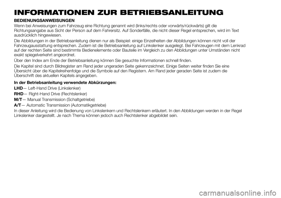 FIAT FULLBACK 2018 Betriebsanleitung (in German) INFORMATIONEN ZUR BETRIEBSANLEITUNG
BEDIENUNGSANWEISUNGEN
Wenn bei Anweisungen zum Fahrzeug eine Richtung genannt wird (links/rechts oder vorwärts/rückwärts) gilt die
Richtungsangabe aus Sicht der FIAT FULLBACK 2018 Betriebsanleitung (in German) INFORMATIONEN ZUR BETRIEBSANLEITUNG
BEDIENUNGSANWEISUNGEN
Wenn bei Anweisungen zum Fahrzeug eine Richtung genannt wird (links/rechts oder vorwärts/rückwärts) gilt die
Richtungsangabe aus Sicht der