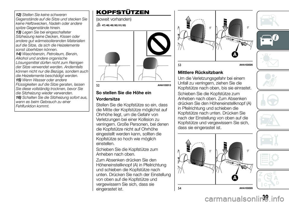 FIAT FULLBACK 2018 Betriebsanleitung (in German) 12)Stellen Sie keine schweren
Gegenstände auf die Sitze und stecken Sie
keine Heftzwecken, Nadeln oder andere
spitze Gegenstände hinein.
13)Legen Sie bei eingeschalteter
Sitzheizung keine Decken, Ki FIAT FULLBACK 2018 Betriebsanleitung (in German) 12)Stellen Sie keine schweren
Gegenstände auf die Sitze und stecken Sie
keine Heftzwecken, Nadeln oder andere
spitze Gegenstände hinein.
13)Legen Sie bei eingeschalteter
Sitzheizung keine Decken, Ki