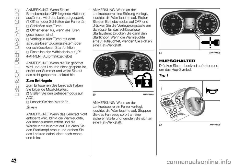 FIAT FULLBACK 2018 Betriebsanleitung (in German) ANMERKUNG Wenn Sie im
Betriebsmodus OFF folgende Aktionen
ausführen, wird das Lenkrad gesperrt.
Öffnen oder Schließen der Fahrertür.
Schließen aller Türen.
Öffnen einer Tür, wenn alle Türen
g FIAT FULLBACK 2018 Betriebsanleitung (in German) ANMERKUNG Wenn Sie im
Betriebsmodus OFF folgende Aktionen
ausführen, wird das Lenkrad gesperrt.
Öffnen oder Schließen der Fahrertür.
Schließen aller Türen.
Öffnen einer Tür, wenn alle Türen
g