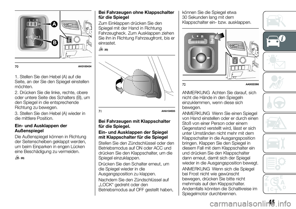 FIAT FULLBACK 2018 Betriebsanleitung (in German) 1. Stellen Sie den Hebel (A) auf die
Seite, an der Sie den Spiegel einstellen
möchten.
2. Drücken Sie die linke, rechte, obere
oder untere Seite des Schalters (B), um
den Spiegel in die entsprechend FIAT FULLBACK 2018 Betriebsanleitung (in German) 1. Stellen Sie den Hebel (A) auf die
Seite, an der Sie den Spiegel einstellen
möchten.
2. Drücken Sie die linke, rechte, obere
oder untere Seite des Schalters (B), um
den Spiegel in die entsprechend