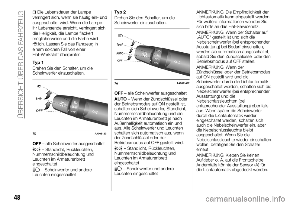FIAT FULLBACK 2018 Betriebsanleitung (in German) Die Lebensdauer der Lampe
verringert sich, wenn sie häufig ein- und
ausgeschaltet wird. Wenn die Lampe
ihr Lebensende erreicht, verringert sich
die Helligkeit, die Lampe flackert
möglicherweise und FIAT FULLBACK 2018 Betriebsanleitung (in German) Die Lebensdauer der Lampe
verringert sich, wenn sie häufig ein- und
ausgeschaltet wird. Wenn die Lampe
ihr Lebensende erreicht, verringert sich
die Helligkeit, die Lampe flackert
möglicherweise und