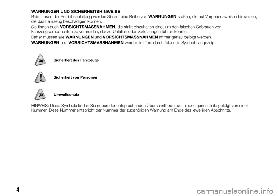 FIAT FULLBACK 2018 Betriebsanleitung (in German) WARNUNGEN UND SICHERHEITSHINWEISE
Beim Lesen der Betriebsanleitung werden Sie auf eine Reihe vonWARNUNGENstoßen, die auf Vorgehensweisen hinweisen,
die das Fahrzeug beschädigen können.
Sie finden a FIAT FULLBACK 2018 Betriebsanleitung (in German) WARNUNGEN UND SICHERHEITSHINWEISE
Beim Lesen der Betriebsanleitung werden Sie auf eine Reihe vonWARNUNGENstoßen, die auf Vorgehensweisen hinweisen,
die das Fahrzeug beschädigen können.
Sie finden a