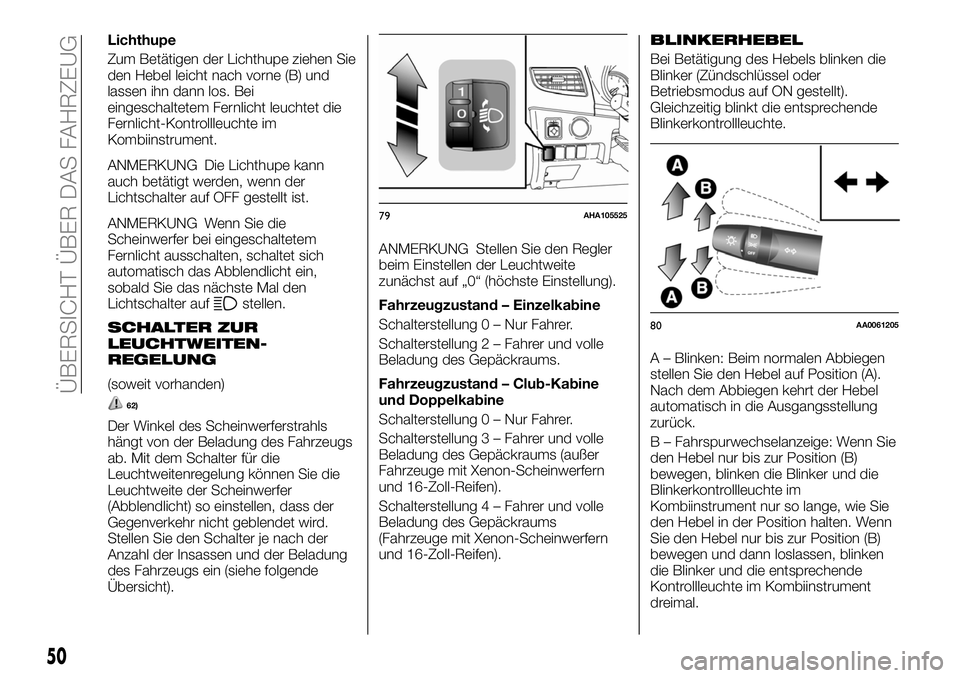 FIAT FULLBACK 2018 Betriebsanleitung (in German) Lichthupe
Zum Betätigen der Lichthupe ziehen Sie
den Hebel leicht nach vorne (B) und
lassen ihn dann los. Bei
eingeschaltetem Fernlicht leuchtet die
Fernlicht-Kontrollleuchte im
Kombiinstrument.
ANME FIAT FULLBACK 2018 Betriebsanleitung (in German) Lichthupe
Zum Betätigen der Lichthupe ziehen Sie
den Hebel leicht nach vorne (B) und
lassen ihn dann los. Bei
eingeschaltetem Fernlicht leuchtet die
Fernlicht-Kontrollleuchte im
Kombiinstrument.
ANME