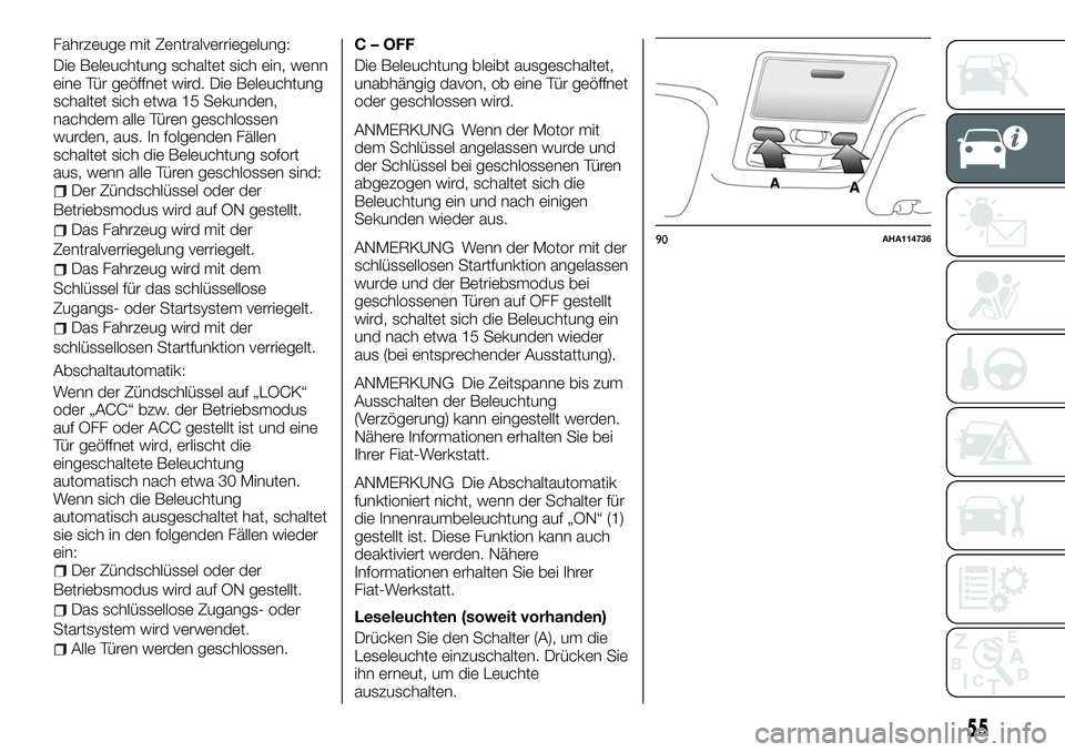 FIAT FULLBACK 2018 Betriebsanleitung (in German) Fahrzeuge mit Zentralverriegelung:
Die Beleuchtung schaltet sich ein, wenn
eine Tür geöffnet wird. Die Beleuchtung
schaltet sich etwa 15 Sekunden,
nachdem alle Türen geschlossen
wurden, aus. In fol FIAT FULLBACK 2018 Betriebsanleitung (in German) Fahrzeuge mit Zentralverriegelung:
Die Beleuchtung schaltet sich ein, wenn
eine Tür geöffnet wird. Die Beleuchtung
schaltet sich etwa 15 Sekunden,
nachdem alle Türen geschlossen
wurden, aus. In fol