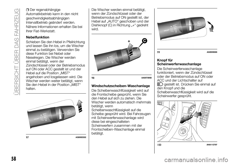 FIAT FULLBACK 2018 Betriebsanleitung (in German) Der regenabhängige
Automatikbetrieb kann in den nicht
geschwindigkeitsabhängigen
Intervallbetrieb geändert werden.
Nähere Informationen erhalten Sie bei
Ihrer Fiat-Werkstatt.
Nebelfunktion
Schiebe FIAT FULLBACK 2018 Betriebsanleitung (in German) Der regenabhängige
Automatikbetrieb kann in den nicht
geschwindigkeitsabhängigen
Intervallbetrieb geändert werden.
Nähere Informationen erhalten Sie bei
Ihrer Fiat-Werkstatt.
Nebelfunktion
Schiebe