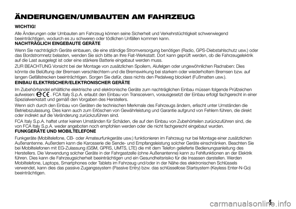 FIAT FULLBACK 2018 Betriebsanleitung (in German) ÄNDERUNGEN/UMBAUTEN AM FAHRZEUG
WICHTIG!
Alle Änderungen oder Umbauten am Fahrzeug können seine Sicherheit und Verkehrstüchtigkeit schwerwiegend
beeinträchtigen, wodurch es zu schweren oder tödl FIAT FULLBACK 2018 Betriebsanleitung (in German) ÄNDERUNGEN/UMBAUTEN AM FAHRZEUG
WICHTIG!
Alle Änderungen oder Umbauten am Fahrzeug können seine Sicherheit und Verkehrstüchtigkeit schwerwiegend
beeinträchtigen, wodurch es zu schweren oder tödl