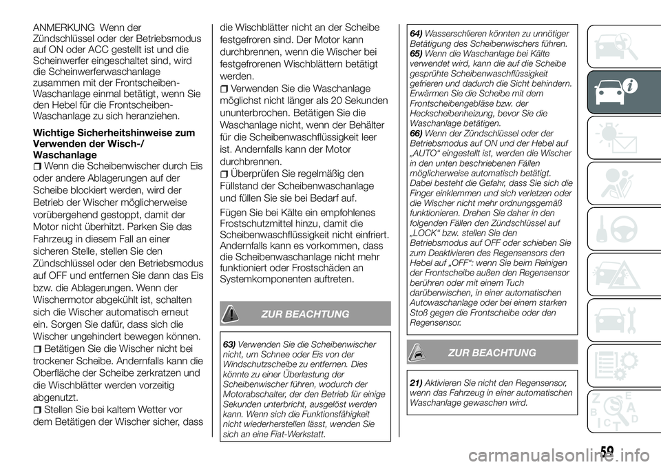 FIAT FULLBACK 2018 Betriebsanleitung (in German) ANMERKUNG Wenn der
Zündschlüssel oder der Betriebsmodus
auf ON oder ACC gestellt ist und die
Scheinwerfer eingeschaltet sind, wird
die Scheinwerferwaschanlage
zusammen mit der Frontscheiben-
Waschan FIAT FULLBACK 2018 Betriebsanleitung (in German) ANMERKUNG Wenn der
Zündschlüssel oder der Betriebsmodus
auf ON oder ACC gestellt ist und die
Scheinwerfer eingeschaltet sind, wird
die Scheinwerferwaschanlage
zusammen mit der Frontscheiben-
Waschan