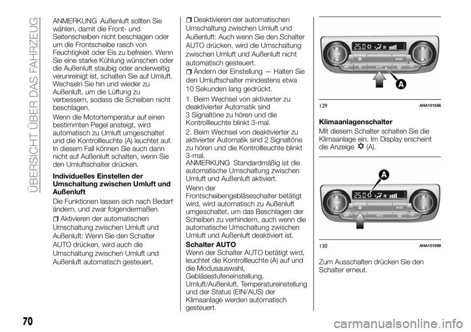 FIAT FULLBACK 2018 Betriebsanleitung (in German) ANMERKUNG Außenluft sollten Sie
wählen, damit die Front- und
Seitenscheiben nicht beschlagen oder
um die Frontscheibe rasch von
Feuchtigkeit oder Eis zu befreien. Wenn
Sie eine starke Kühlung wüns FIAT FULLBACK 2018 Betriebsanleitung (in German) ANMERKUNG Außenluft sollten Sie
wählen, damit die Front- und
Seitenscheiben nicht beschlagen oder
um die Frontscheibe rasch von
Feuchtigkeit oder Eis zu befreien. Wenn
Sie eine starke Kühlung wüns